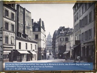 La rue du Haut-Pavé au carrefour des rues de la Bûcherie à droite, des Grands-Degrés à gauche
et Frédéric-Sauton en face, en direction du Panthéon.
(Ve arr.) 30 août 1928. Auguste Léon
 