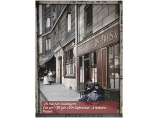 25 rue des Boulangers.
(Ve arr.) 29 juin 1914.Opérateur : Stéphane
Passet
 