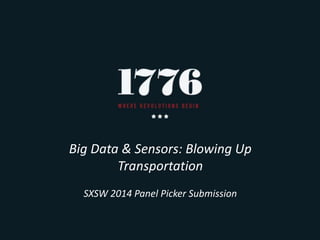 Big Data & Sensors: Blowing Up
Transportation
SXSW 2014 Panel Picker Submission
 