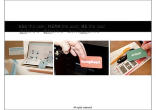 SEE the user, HEAR the user, BE the user
看見看見看見看見使用者，聽見聽見聽見聽見使用者，讓自己成為成為成為成為使用者。
All rights reserved
 