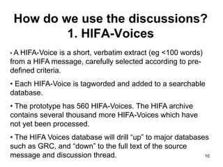 10
How do we use the discussions?
1. HIFA-Voices
• A HIFA-Voice is a short, verbatim extract (eg <100 words)
from a HIFA m...