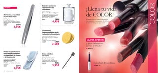 28 complementos
COLOR
Professional Eyebrow Brush
Peine Doble para Cejas
Materiales: Nylon, ABS, Alumino,
Madera. Largo 17 cm. Accesorio.
24145 7,95€
5,95€
Peina y deﬁne
tus cejas
Cotton Dispenser
Dispensador Discos de Algodón
Capacidad para almacenar 35 discos
de algodón o 120 algodoncillos (no
incluídos). Plástico. Tamaño:
8,7 x 7,65 cm. Accesorio.
9522 7,00€
4,95€ Los discos de algodón no están
incluídos en el dispensador
¡NUEVO!
¡Perfectas para deﬁnir
el arco de la ceja!
Cellulose Face Sponge (Set of 2)
Esponjillas Faciales de Celulosa
(Set de 2)
Tamaño: 70 x 5 mm. Accesorio
15887 3,50€
2,50€
Accesorios
imprescindibles en tu
rutina de belleza diaria
¡Llena tu vida
de COLOR!
El verano está a la vuelta de la esquina
y es momento de prepararse. ¡Es la hora
de ponerse más guapa que nunca!
¡Lápices Delineadores
de Ojos al 50% dto!
Color Stick Power Shine
■ PAG.33
■ PAG.37
¡SUPER OFERTA!
Hydra Optimum Headband
Banda para el Cabello
Hydra Optimum
100% Poliéster. Medidas: 64.5 x 8 cm.
Accesorio.
10354 6,00€
3,95€
Retira el cabello de la
cara cuando apliques
el maquillaje, la crema
o la limpiadora.
Práctico y cómodo
dispensador de
algodones
Tweezer
Pinzas Depilatorias
Material: Acero Inoxidable. Tamaño:
9.6 x 0.9 x 0.5 cm. Níquel antialérgico.
Accesorio.
26862 6,00€
3,95€
 