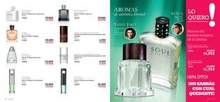 

98 para él para él 99
Ascendant Pure
Eau de Toilette
Eau de Toilette Ascendant Pure
75 ml.
19449 29,00€
24,95€
Platinum by Oriﬂame
Eau de Toilette
Eau de Toilette Platinum
75 ml.
18175 29,00€
24,95€
Voyager Anti-perspirant 24H Deodorant
Desodorante Roll-On Antitranspirante 24H
Voyager
50 ml.
23173 6,95€
5,95€
Voyager
Eau de Toilette
Eau de Toilette Voyager
75 ml.
21707 29,00€
24,95€
Glacier Ice Anti-perspirant 24H Deodorant
Desodorante Roll-On Antitranspirante 24H
Glacier Ice
50 ml.
20376 6,95€
5,95€
Glacier Ice
Eau de Toilette
Eau de Toilette Glacier Ice
100 ml.
19854 23,00€
19,95€
Free Motion
Eau de Toilette
Eau de Toilette Free Motion
50 ml.
22957 25,00€
19,95€
Free Attitude
Eau de Toilette
Eau de Toilette Free Attitude
50 ml.
8124 25,00€
19,95€
LO
QUIERO
Cardamomo,
Lima,
Madera de
Palo Santo
Bergamota,
Cilantro,
Pachuli
AROMAS
de auténtica libertad
Aromas del
hombre en busca
de su destino
¡40% DTO!
¡NOSABRÁS
CON CUAL
QUEDARTE!
 Soul Eau de Toilette
Eau de Toilette Soul
100 ml.
10231 23,00€
12,95€
 Native Force Eau de Toilette
Eau de Toilette Native Force
75 ml.
23828 25,00€
14,95€
 