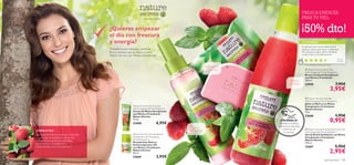 


aseo personal 105
Las hojas de Menta refrescan, estimulan
y potencian la hidratación de la piel.
La Frambuesa posee propiedades
protectoras y energizantes y
antioxidantes como la vitamina C.
– un secreto natural –
¿CÓMO ACTÚA?
 Nature Secrets Body Mist
with Energising Mint & Raspberry
Bruma Corporal Energizante
con Menta y Frambuesa
150 ml.
23958 7,95€
3,95€
 Nature Secrets Soap Bar
with Energising Mint & Raspberry
Jabón en Barra con Menta
Energizante y Frambuesa
Nature Secrets
75 g.
22668 1,95€
0,95€
 Nature Secrets Exfoliating Shower Gel
with Energising Mint & Raspberry
Gel de Ducha Exfoliante con Menta
Energizante y Frambuesa
Nature Secrets
250 ml.
22667 5,95€
2,95€
¡PRUÉBALA!
Desliza la muñeca
sobre los productos
y disfruta de
su aroma
Nature Secrets Hand Cream
with Energising Mint & Raspberry
Crema de Manos Energizante
con Menta y Frambuesa
Nature Secrets
75 ml.
23400 6,95€
Nature Secrets Anti-perspirant
Deodorant with Energising
Mint & Raspberry
Desodorante Roll-on
Antitranspirante 24h
con Menta y Frambuesa
Nature Secrets
50 ml.
22669 3,95€
FRESCA ENERGÍA
PARA TU PIEL
¡50% dto!
Un gel que hace mucha espuma en la
esponja y deja la piel suave y perfumada.
¡Me encanta su ligero efecto exfoliante
y sobre todo su increíble aroma!
Cecilia,
España
*718 valoraciones alrededor del mundo
TU OPINIÓN*
¡Spray
revitalizante!
Dulce aroma
en tu piel
Exfolia y
revitaliza
¿Quieres empezar
el día con frescura
y energía?
¡Transforma tus mañanas y siente la
fresca vitalidad que te ofrece la línea
Nature Secrets con Menta y Frambuesa!
 