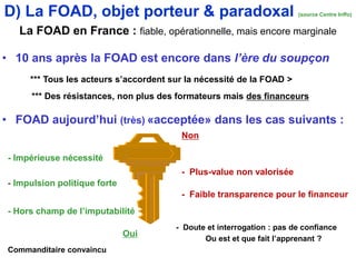 D) La FOAD, objet porteur & paradoxal (source Centre Inffo)
La FOAD en France : fiable, opérationnelle, mais encore marginale
• 10 ans après la FOAD est encore dans l’ère du soupçon
*** Tous les acteurs s’accordent sur la nécessité de la FOAD >
- Impérieuse nécessité
*** Des résistances, non plus des formateurs mais des financeurs
• FOAD aujourd’hui (très) «acceptée» dans les cas suivants :
- Impulsion politique forte
- Hors champ de l’imputabilité
- Plus-value non valorisée
- Faible transparence pour le financeur
- Doute et interrogation : pas de confiance
Ou est et que fait l’apprenant ?
Oui
Non
Commanditaire convaincu
 