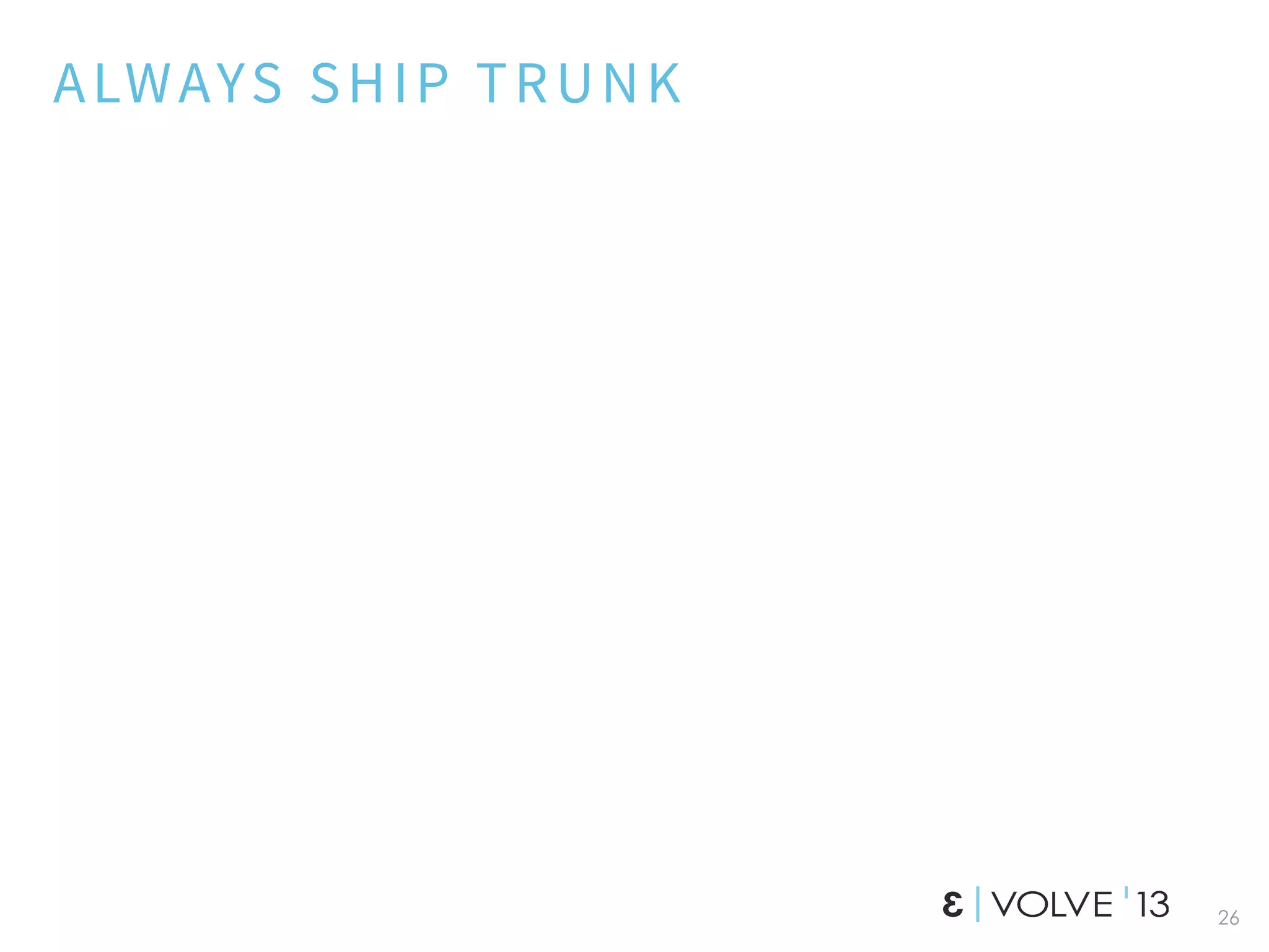 26
ALWAYS SHIP TRUNK
 