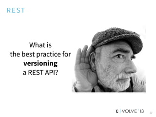 REST
What is
the best practice for
versioning
a REST API?
22
 