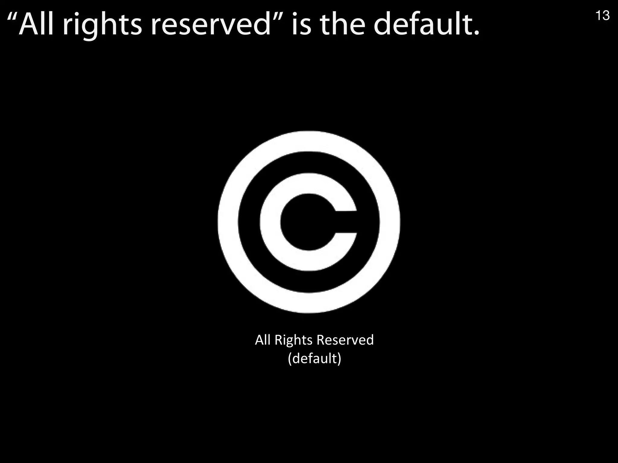 All Rights Reserved
(default)
13
“All rights reserved” is the default. 13
 
