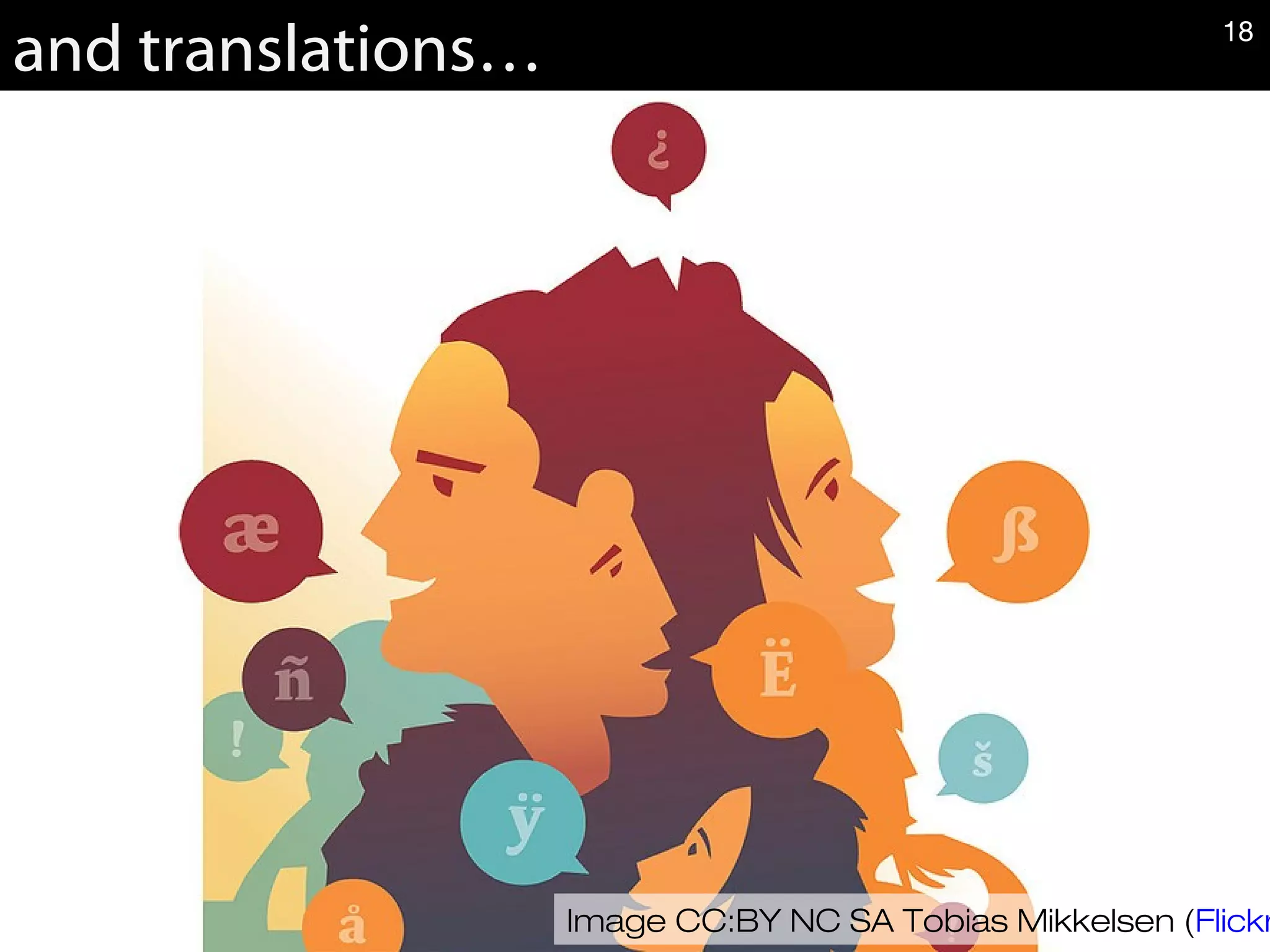 and translations…
Image CC:BY NC SA Tobias Mikkelsen (Flickr
18
 