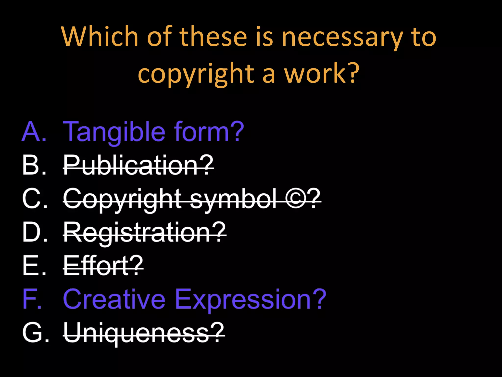 Which of these is necessary to
copyright a work?
 