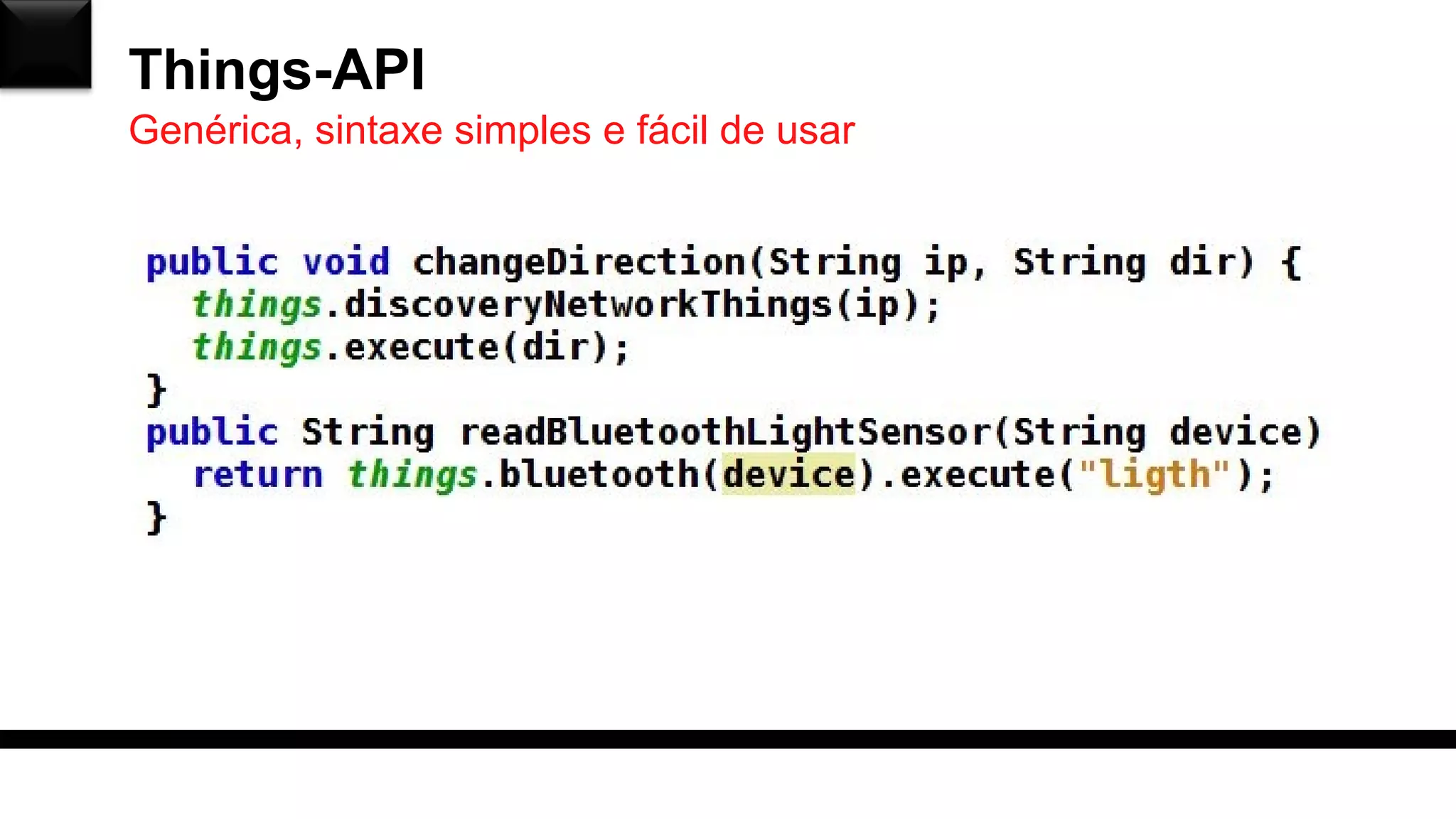 Things-API
Genérica, sintaxe simples e fácil de usar
 