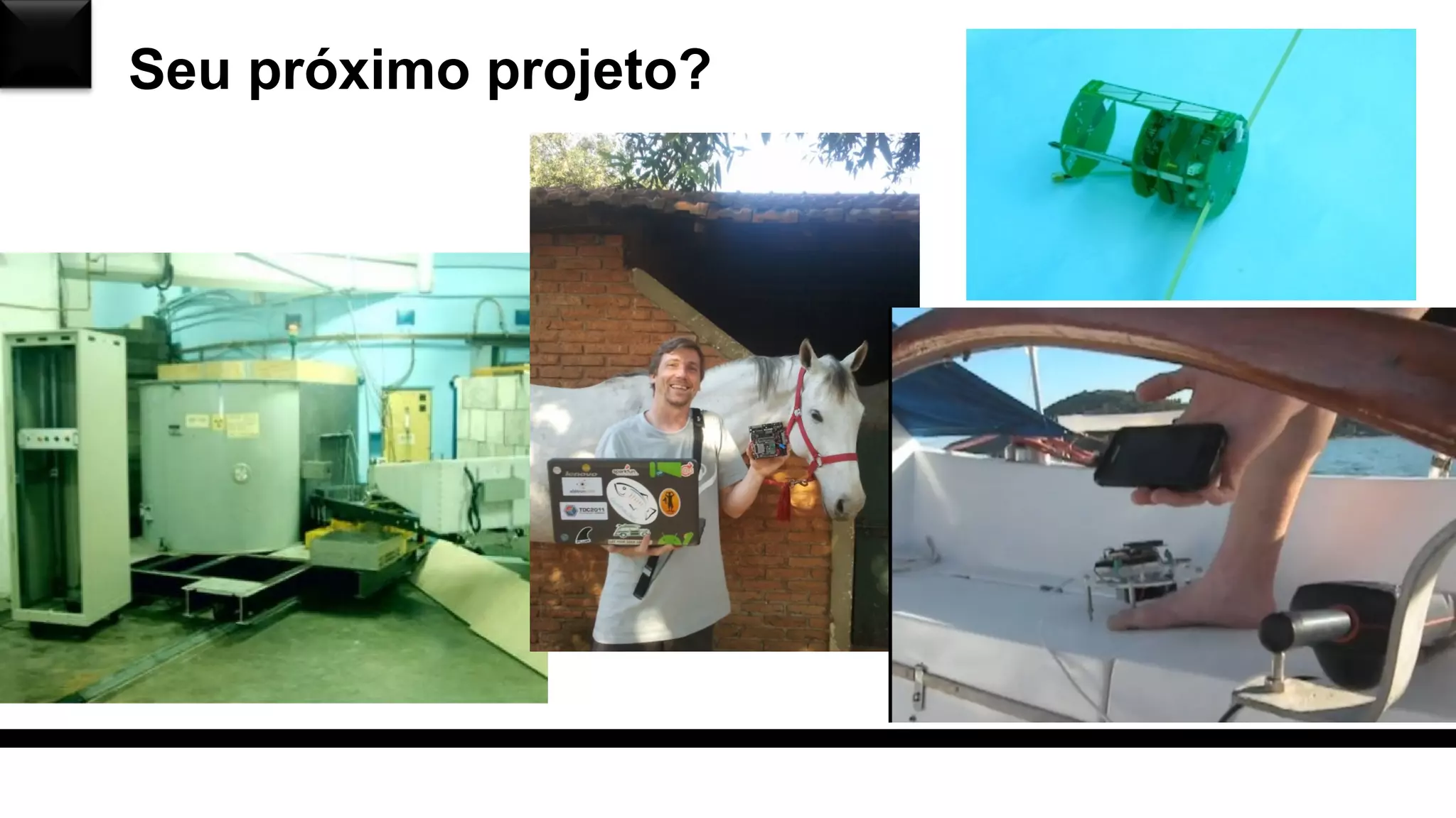 Seu próximo projeto?
 