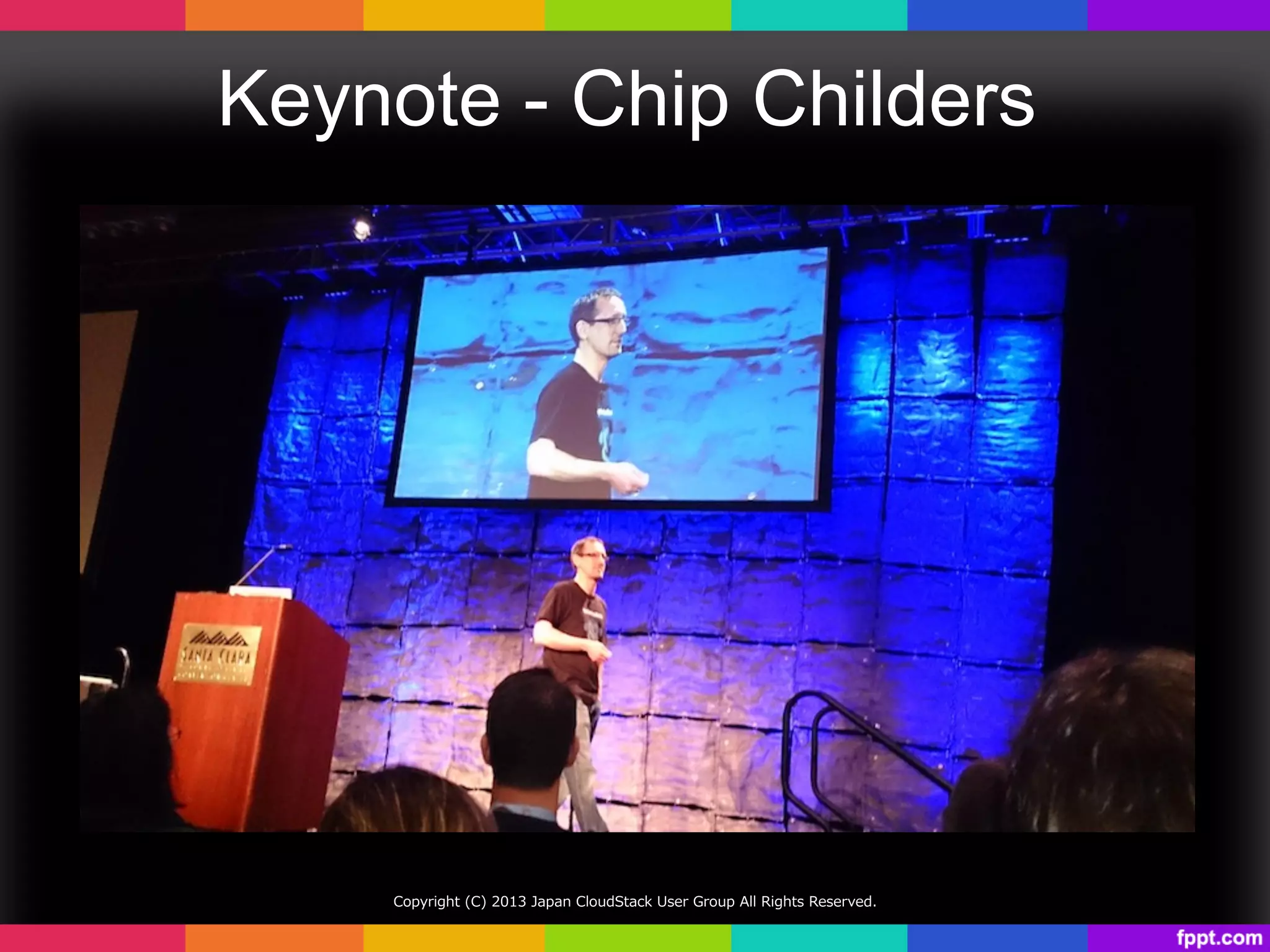 Keynote - Chip Childers	
Copyright  (C)  2013  Japan  CloudStack  User  Group  All  Rights  Reserved.
 