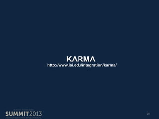 20
KARMA
http://www.isi.edu/integration/karma/
 