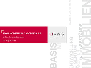 KWG KOMMUNALE WOHNEN AG
Unternehmenspräsentation
07. August 2013
 