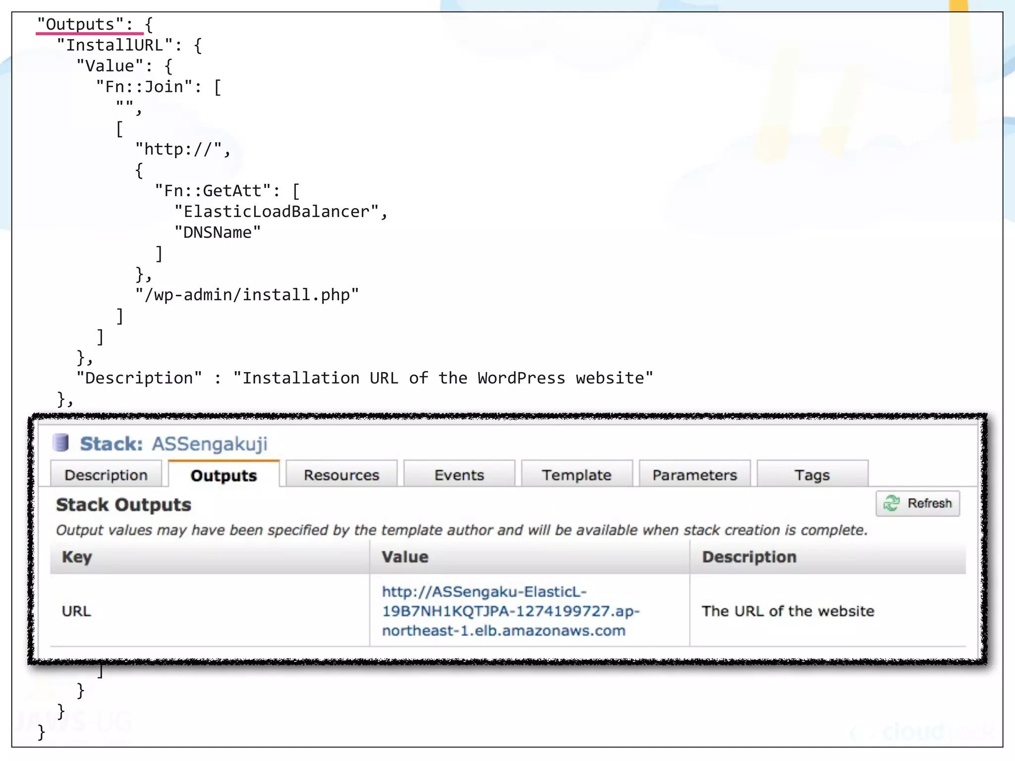  	
  "Outputs":	
  {
	
  	
  	
  	
  "InstallURL":	
  {
	
  	
  	
  	
  	
  	
  "Value":	
  {
	
  	
  	
  	
  	
  	
  	
  	
  "Fn::Join":	
  [
	
  	
  	
  	
  	
  	
  	
  	
  	
  	
  "",
	
  	
  	
  	
  	
  	
  	
  	
  	
  	
  [
	
  	
  	
  	
  	
  	
  	
  	
  	
  	
  	
  	
  "http://",
	
  	
  	
  	
  	
  	
  	
  	
  	
  	
  	
  	
  {
	
  	
  	
  	
  	
  	
  	
  	
  	
  	
  	
  	
  	
  	
  "Fn::GetAtt":	
  [
	
  	
  	
  	
  	
  	
  	
  	
  	
  	
  	
  	
  	
  	
  	
  	
  "ElasticLoadBalancer",
	
  	
  	
  	
  	
  	
  	
  	
  	
  	
  	
  	
  	
  	
  	
  	
  "DNSName"
	
  	
  	
  	
  	
  	
  	
  	
  	
  	
  	
  	
  	
  	
  ]
	
  	
  	
  	
  	
  	
  	
  	
  	
  	
  	
  	
  },
	
  	
  	
  	
  	
  	
  	
  	
  	
  	
  	
  	
  "/wp-­‐admin/install.php"
	
  	
  	
  	
  	
  	
  	
  	
  	
  	
  ]
	
  	
  	
  	
  	
  	
  	
  	
  ]
	
  	
  	
  	
  	
  	
  },
	
  	
  	
  	
  	
  	
  "Description"	
  :	
  "Installation	
  URL	
  of	
  the	
  WordPress	
  website"
	
  	
  	
  	
  },
	
  	
  	
  	
  "WebsiteURL":	
  {
	
  	
  	
  	
  	
  	
  "Value":	
  {
	
  	
  	
  	
  	
  	
  	
  	
  "Fn::Join":	
  [
	
  	
  	
  	
  	
  	
  	
  	
  	
  	
  "",
	
  	
  	
  	
  	
  	
  	
  	
  	
  	
  [
	
  	
  	
  	
  	
  	
  	
  	
  	
  	
  	
  	
  "http://",
	
  	
  	
  	
  	
  	
  	
  	
  	
  	
  	
  	
  {
	
  	
  	
  	
  	
  	
  	
  	
  	
  	
  	
  	
  	
  	
  "Fn::GetAtt":	
  [
	
  	
  	
  	
  	
  	
  	
  	
  	
  	
  	
  	
  	
  	
  	
  	
  "ElasticLoadBalancer",
	
  	
  	
  	
  	
  	
  	
  	
  	
  	
  	
  	
  	
  	
  	
  	
  "DNSName"	
  ]
	
  	
  	
  	
  	
  	
  	
  	
  	
  	
  	
  	
  }
	
  	
  	
  	
  	
  	
  	
  	
  	
  	
  ]
	
  	
  	
  	
  	
  	
  	
  	
  ]
	
  	
  	
  	
  	
  	
  }
	
  	
  	
  	
  }
	
  	
  }
 