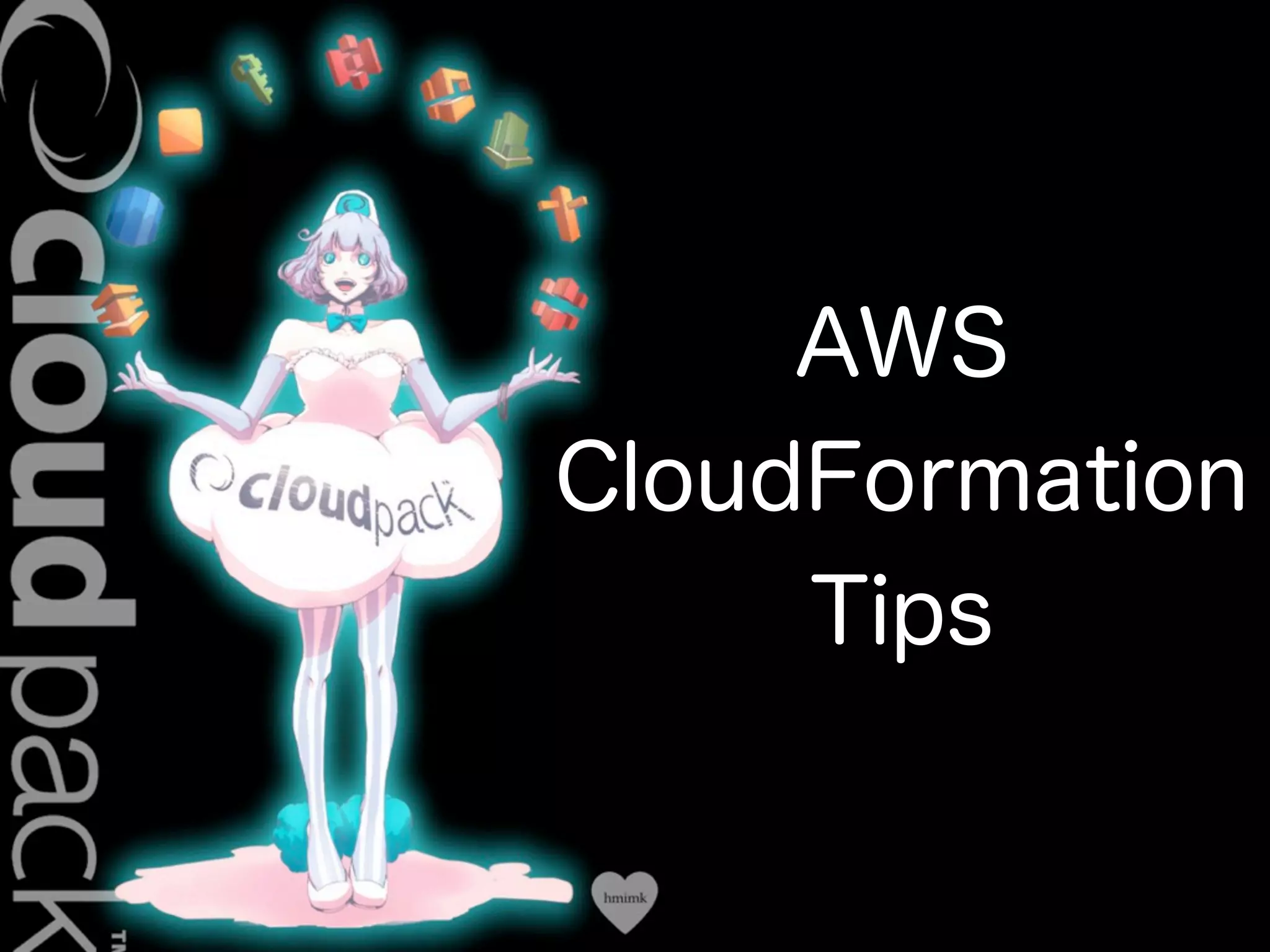 Conﬁdential
AWS
CloudFormation
Tips
 