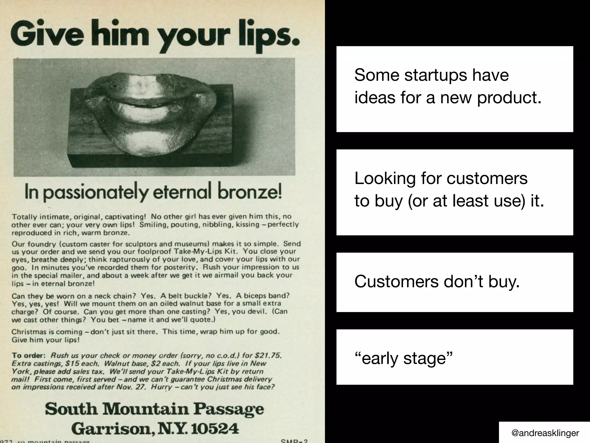 Some startups have
ideas for a new product.
Looking for customers
to buy (or at least use) it.
Customers don’t buy.
“early stage”
@andreasklinger
 