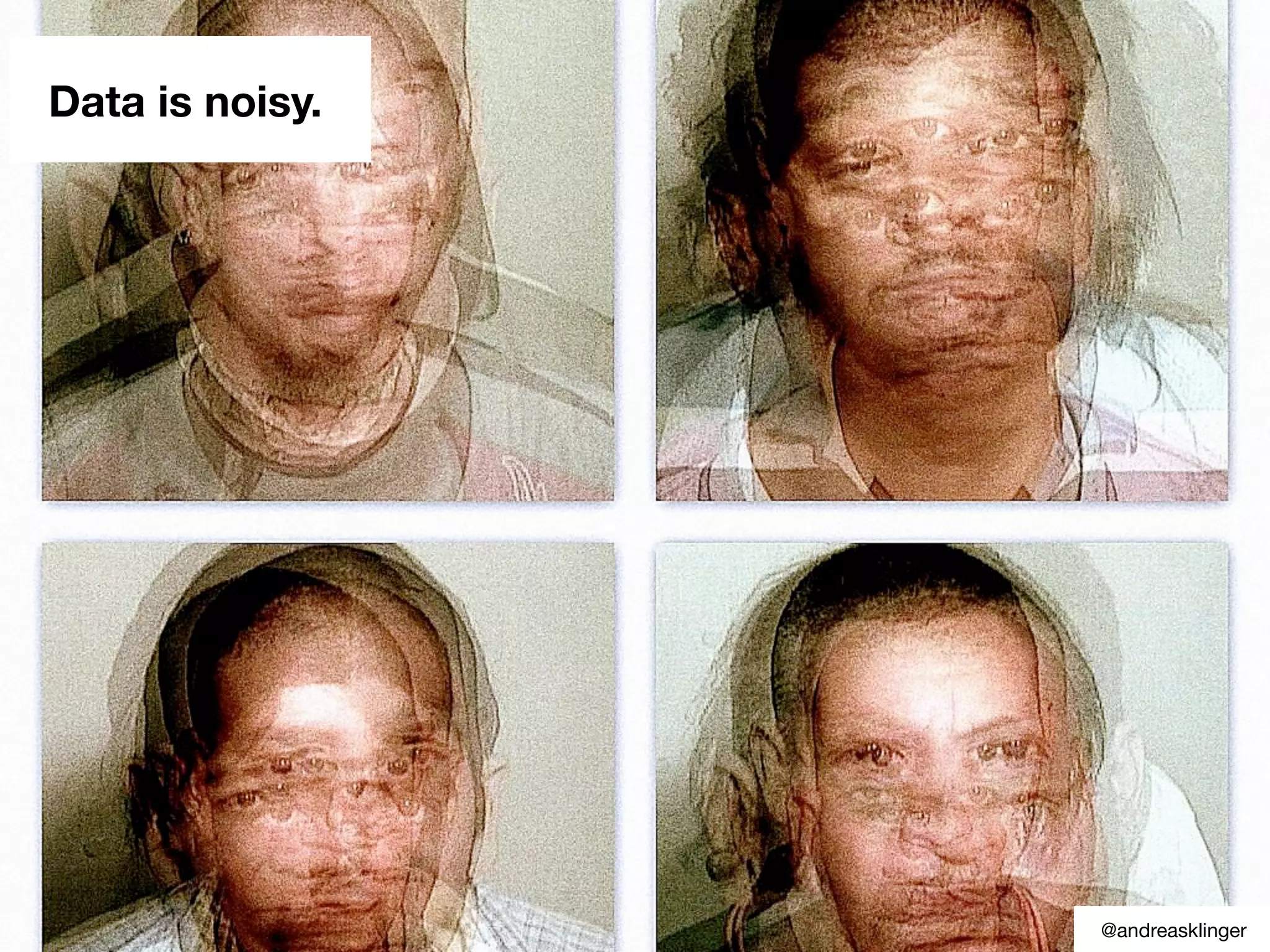 Data is noisy.
@andreasklinger
 