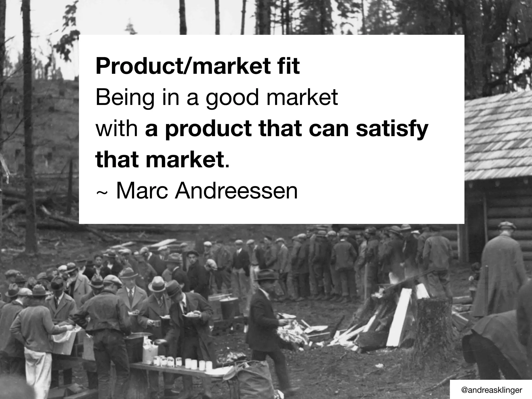 Product/market ﬁt
Being in a good market
with a product that can satisfy
that market.
~ Marc Andreessen
@andreasklinger
 