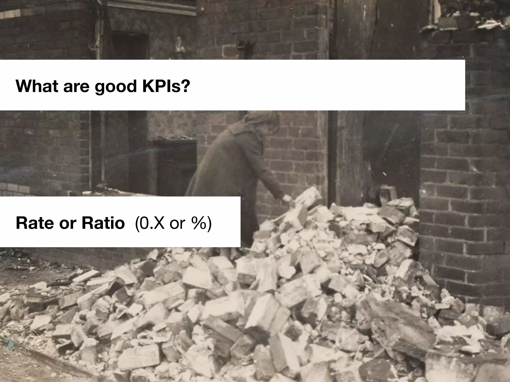 #scb13 – @andreasklinger
Framework: AARRR
Rate or Ratio (0.X or %)
What are good KPIs?
 