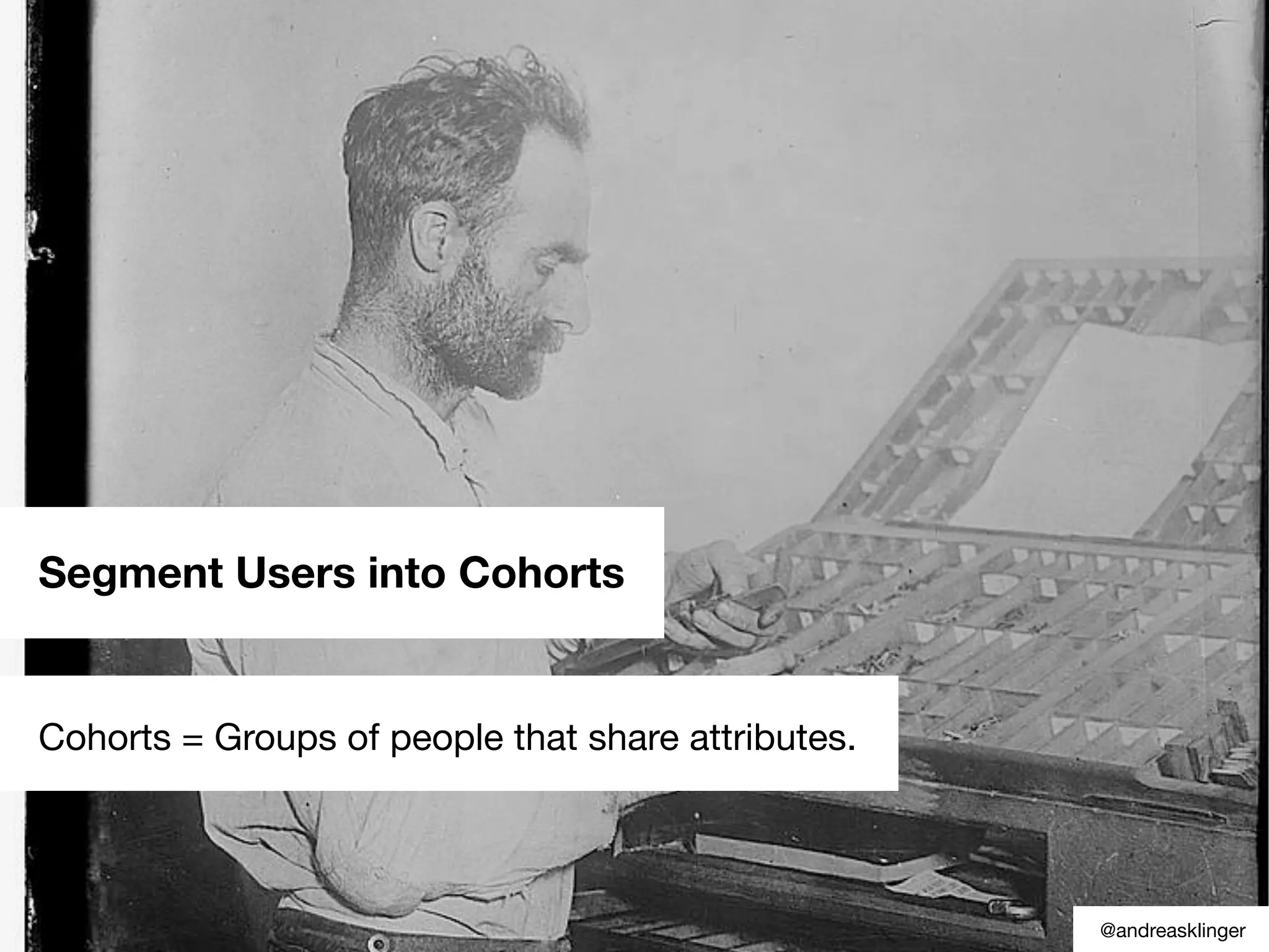 Segment Users into Cohorts
Cohorts = Groups of people that share attributes.
@andreasklinger
 