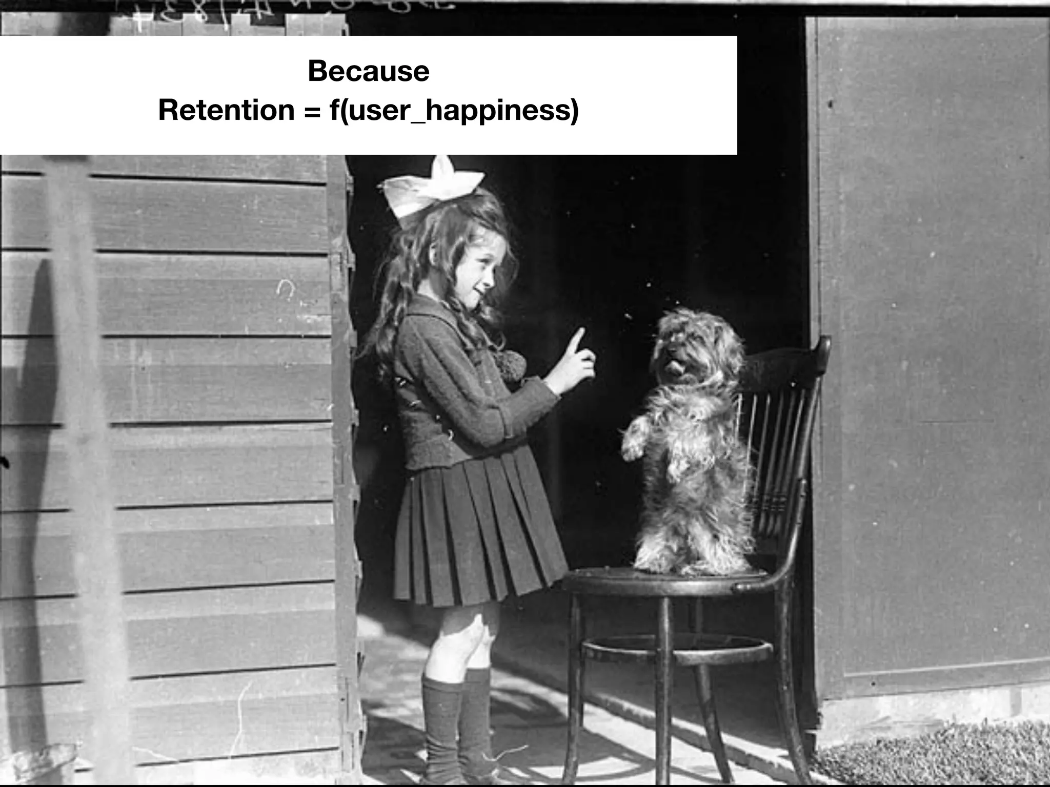 Because
Retention = f(user_happiness)
 