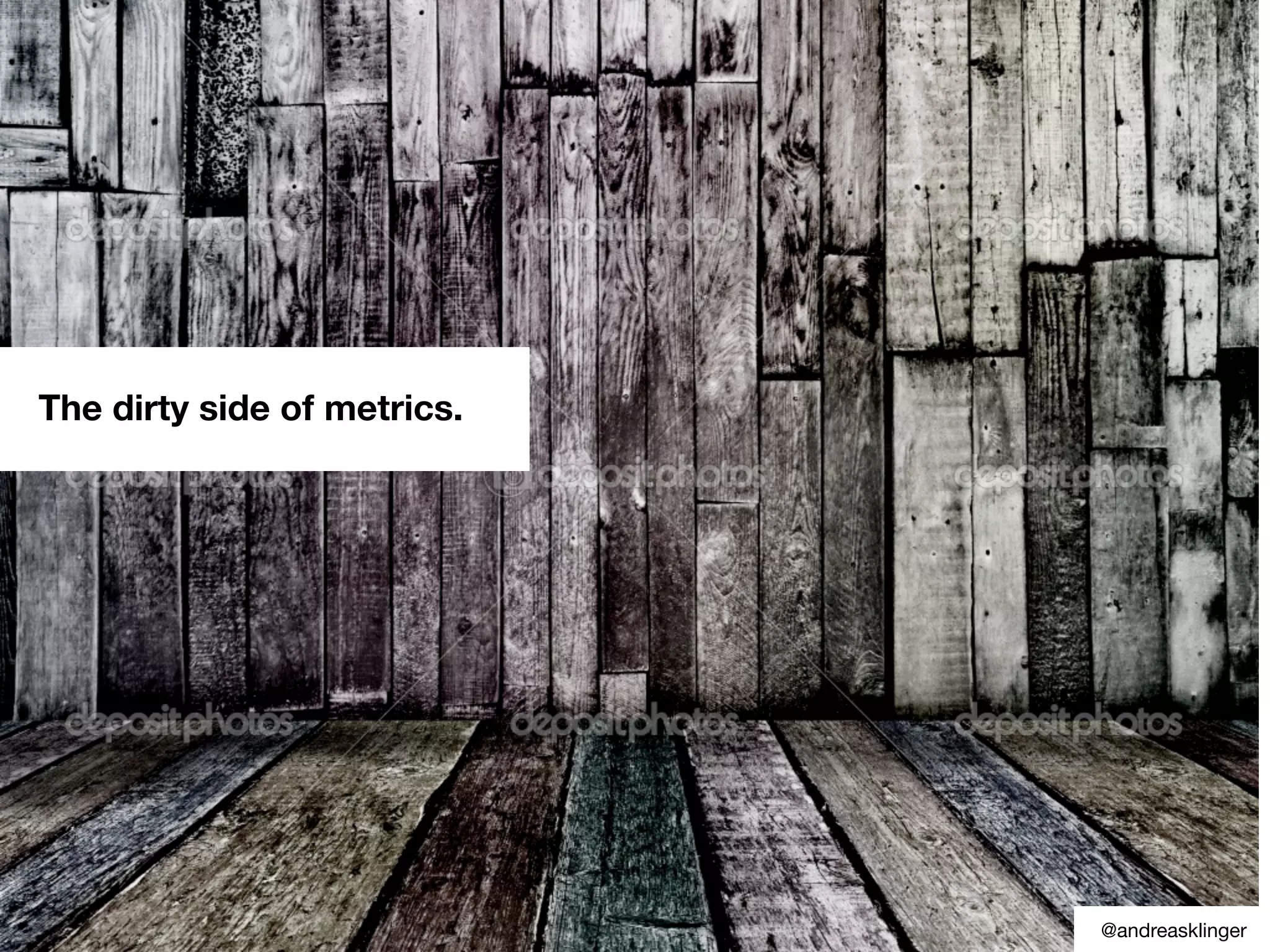 The dirty side of metrics.
@andreasklinger
 