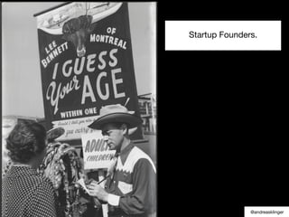 Startup Founders.
@andreasklinger
 