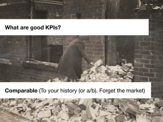#scb13 – @andreasklinger
Framework: AARRR
Comparable (To your history (or a/b). Forget the market)
What are good KPIs?
 