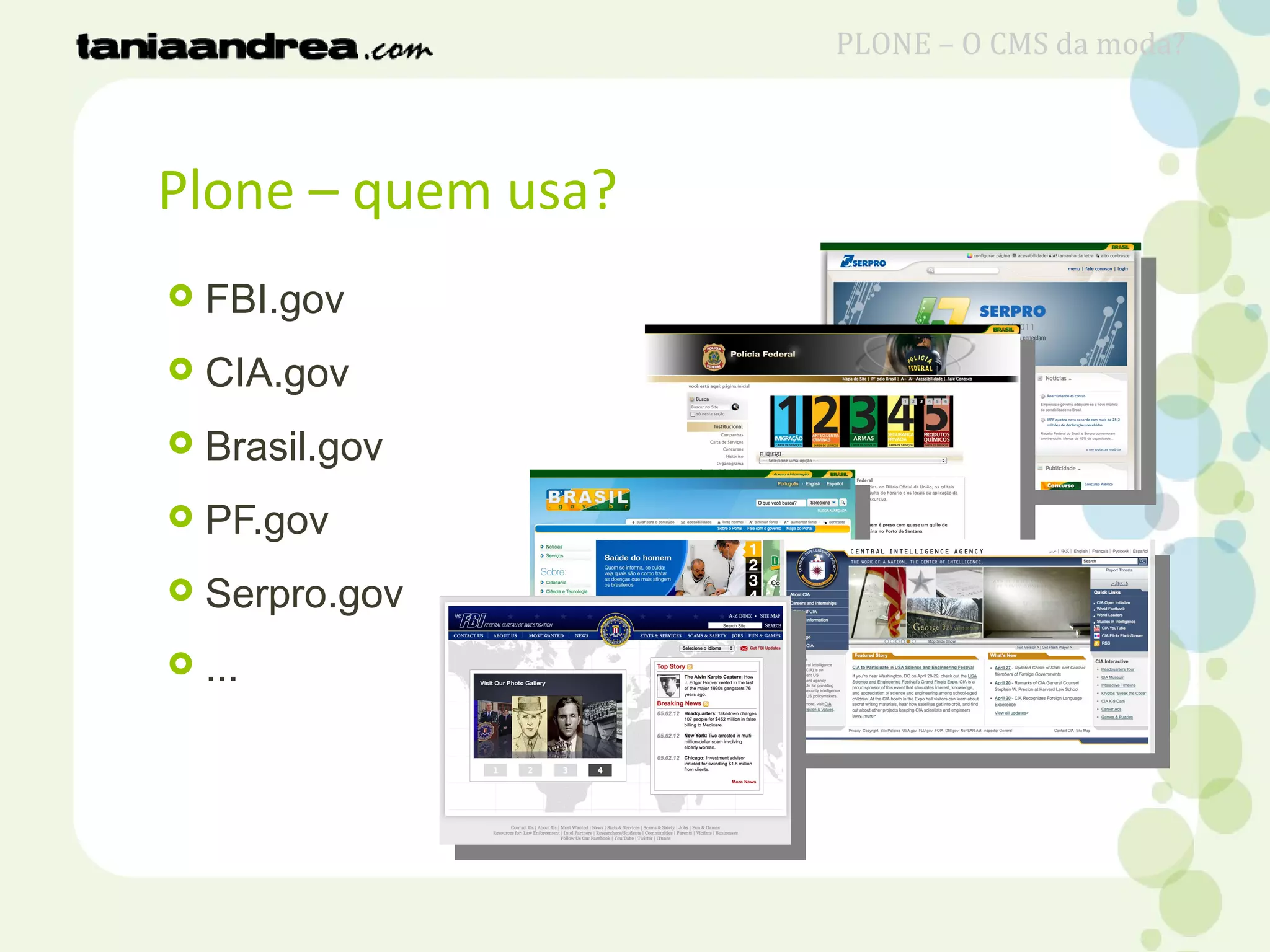 Plone – quem usa?
 FBI.gov
 CIA.gov
 Brasil.gov
 PF.gov
 Serpro.gov
 ...
PLONE – O CMS da moda?
 