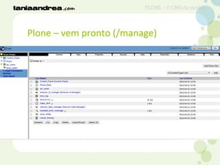 Plone – vem pronto (/manage)
PLONE – O CMS da moda?
 