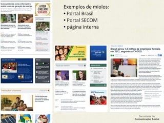 Exemplos de miolos:
● Portal Brasil
● Portal SECOM
● página interna
 