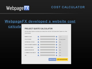 COST CALCULATOR

WebpageFX developed a website cost
calculator

 