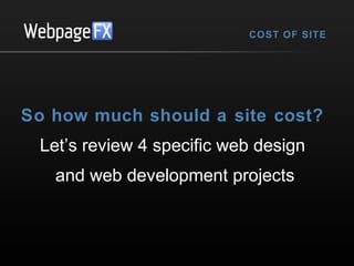 COST OF SITE

So how much should a site cost?
Let’s review 4 specific web design
and web development projects

 