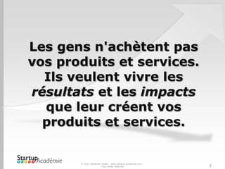 © 2012 Davender Gupta - www.startup-academie.com –
Tous droits réservés 3
 