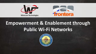 Empowerment & Enablement through
Public Wi-Fi Networks

 