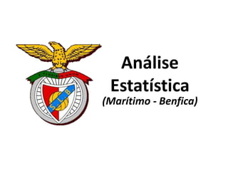 Análise
Estatística
(Marítimo - Benfica)
 