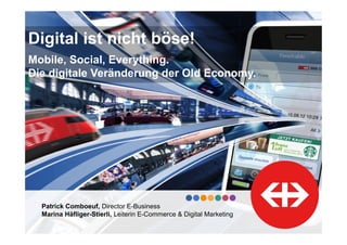 Mobile. Social. Everything.
Die digitale Veränderung einer Old Economy Branche.

Patrick Comboeuf
Director E-Business, SBB AG – Schweizerische Bundesbahnen

 