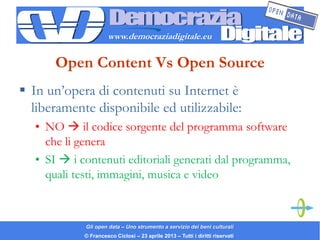 www.democraziadigitale.eu


       Open Content Vs Open Source
 In un’opera di contenuti su Internet è
  liberamente disp...