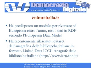 www.democraziadigitale.eu


                       culturaitalia.it
 Ha predisposto un modulo per riversare ad
  European...