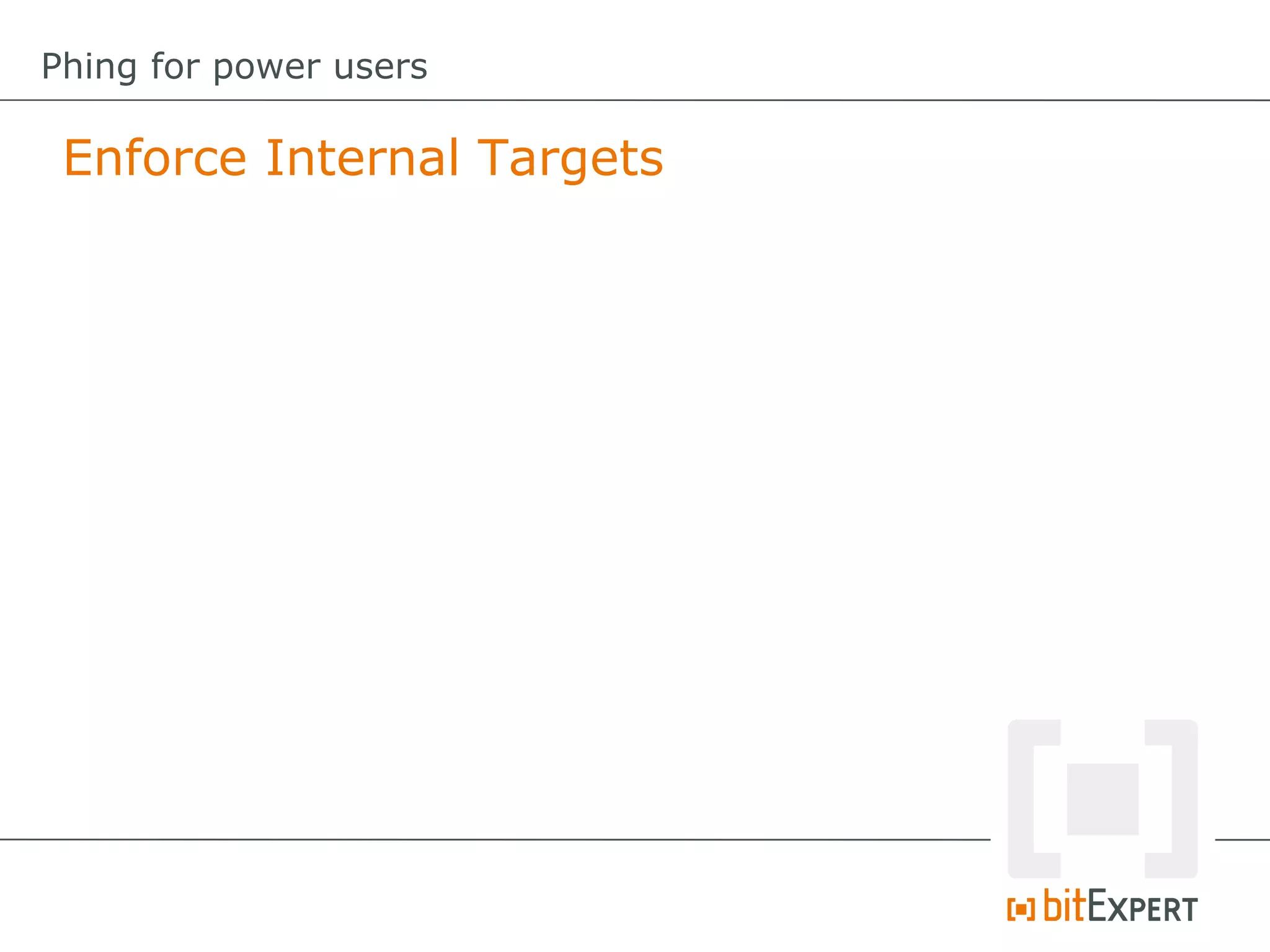 Enforce Internal Targets
Phing for power users
 
