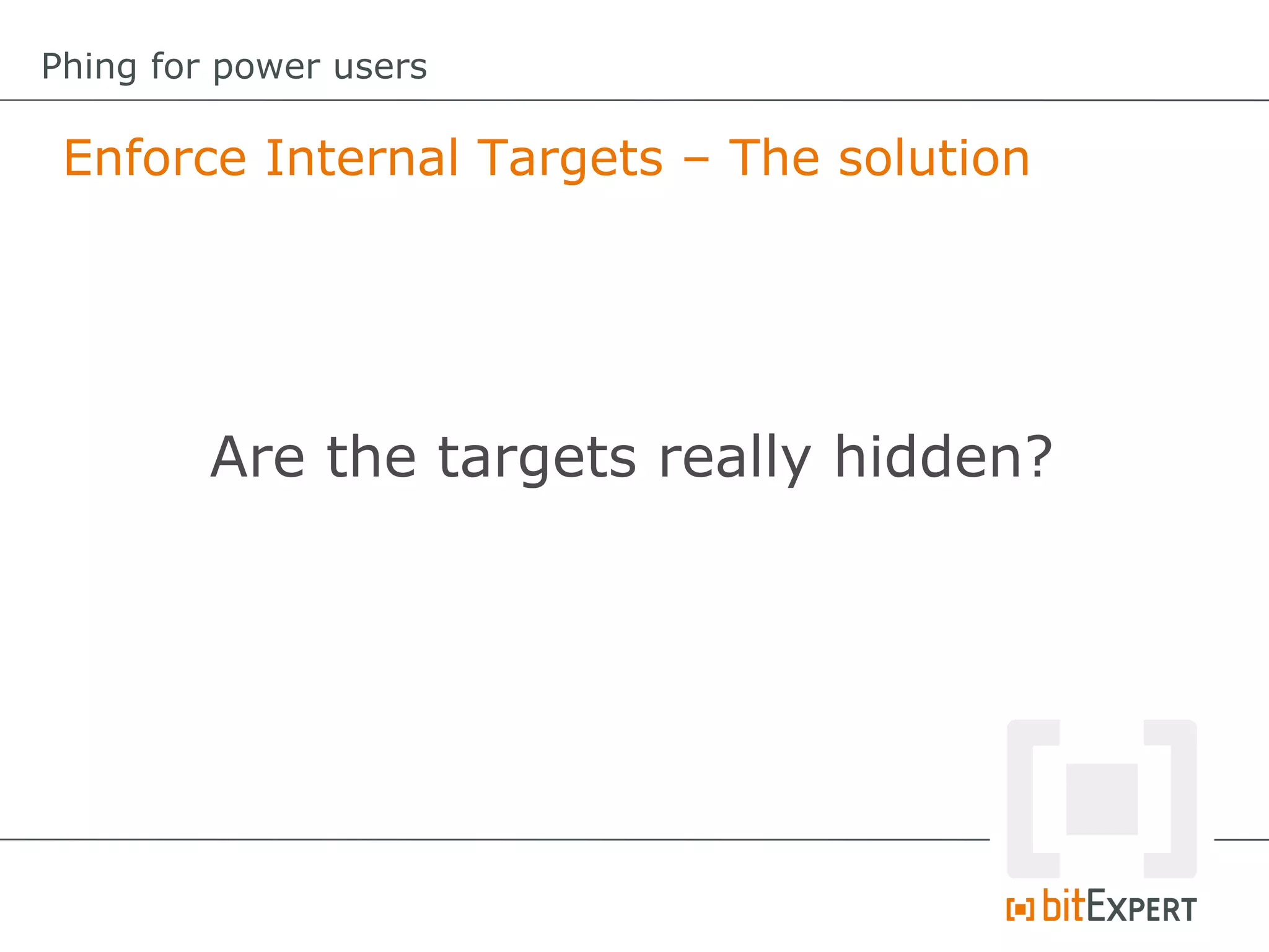 Enforce Internal Targets – The solution
Phing for power users
Are the targets really hidden?
 