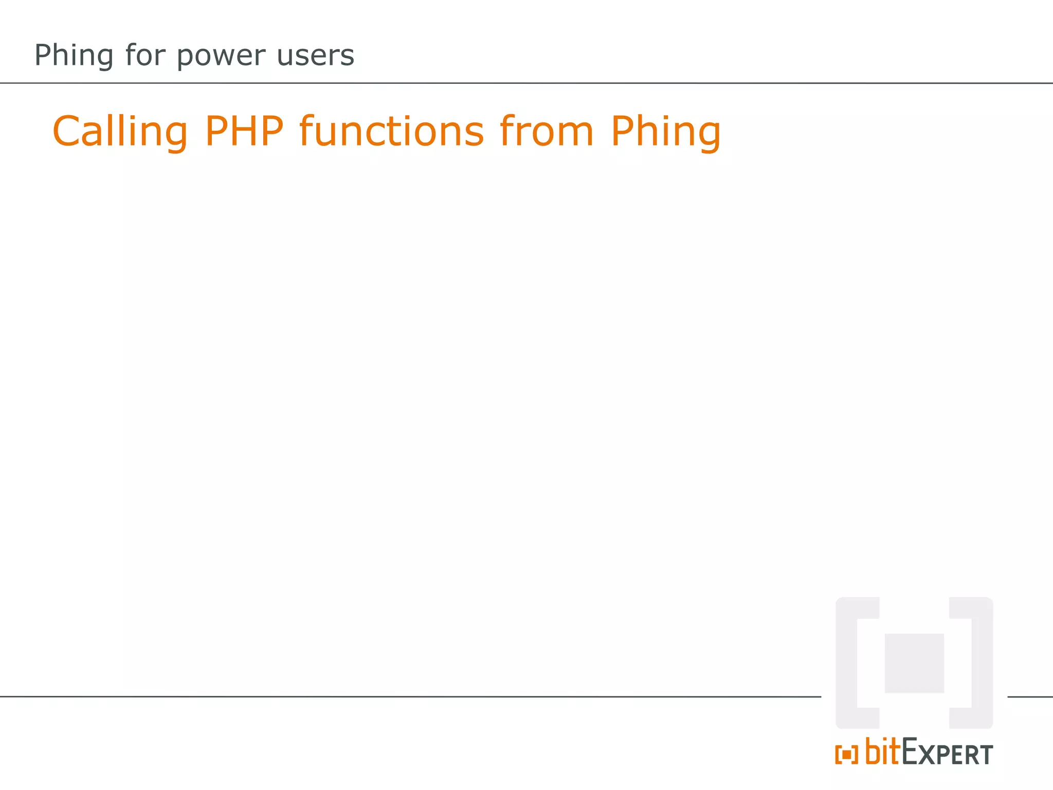 Calling PHP functions from Phing
Phing for power users
 
