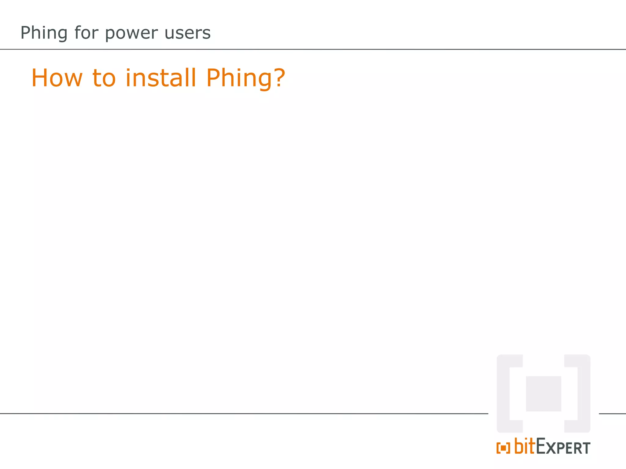 How to install Phing?
Phing for power users
 