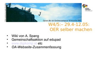 A.Guettl-Strahlhofer/Junil 2013 13
Flickr.com/ccbyJustinOrnellas
W4/5:– 29.4-12.05:
OER selber machen
• Wiki von A. Spang
• Gemeinschaftsaktion auf edupad
• www.digikomp.at etc
• OA-Webseite-Zusammenfassung
 