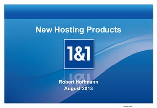 New Hosting Products
Robert Hoffmann
August 2013
Hosting Market
 
