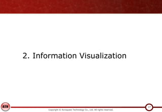Copyright © Acroquest Technology Co., Ltd. All rights reserved.
17
2. Information Visualization
 