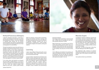 I stand for inspiration and justice. I come from a
working class background with both my parents
being biodynamic farmers. I have been educated
in standard state schools but my family’s
environmentalism and interest in anthroposophy
have broadened my thinking and lead me to have
a strong passion for sustainability.
Through moving house many times and living as a
foreigner I have become someone who is not very
attached to place, I do not have a strong sense
of ‘home’ and I don’t miss people easily. These
experiences however have given me a strong
sense of being an international citizen with global
- not communal or national -obligations.What has
also been a continuing narrative in my life is my
interest in science and the pursuit for knowledge.
This is also apparent in the way I express myself.
I am concise, direct, and rational in my answers
and do not like to make things up. I try to be as
academicaspossibleinthewaythatIthinkmaking
me very critical and sceptical towards what
people say and write. I express myself towards
during the workshop
The changes within myself that I noticed include
that I realised what my strengths are and that I
have a greater awareness if myself.
What worked well in the workshop were the first
week’s team building exercises which were very
enjoyable. What worked less well was sticking to
schedule during the period of the workshop with
on-site building. This was due to the lack of free
time.
I find it difficult to tell whether the workshop will
make my life different let alone in what way. That
is something I may find out after the workshop
has finished. The initiative I will take up will be an
urban agriculture project in my city.
others by showing a strong need for belonging,
trying to be humorous and wise. However, I am
also often drawn back and act as if I am indifferent
or apathetic. Although I wouldn’t say I am a
professional in anything yet, I would consider
my greatest strength to be academic writing and
research.
I learnt many different things during the course
of the workshop. These include practical, social,
technical and personal things.
In terms of skills, I learned how to tie knots to join
bamboo columns and beams and I learnt how to
make concrete by hand for the foundation of the
house. The capacities I gained include leadership
for example during the concrete mixing I
instructed a large group to maintain a fast and
efficient pace of work. I discovered that my inner
strengths include confidence and perseverance
I am Menaka. I stand for truthfulness, sincerity and
commitment. I was born in Sasaram, Bihar. I grew
up in a traditional Indian background. I learned to
be independent from childhood taking inspiration
from my mother who was a single woman, taking
care of the family. I worked in publishing for
several years as a client manager and later as a key
accountant manager.
Right now, I am part of the team in Sara Con,
Auroville helping out with different projects.
My professional skills comprise of customer
relationship management, account management,
working under time pressure and being a team
player.
I do my best to honor my commitment.
Richard Franciscus Kleinjans
Learning
Menaka Gupta
Summer School 2013 20
 
