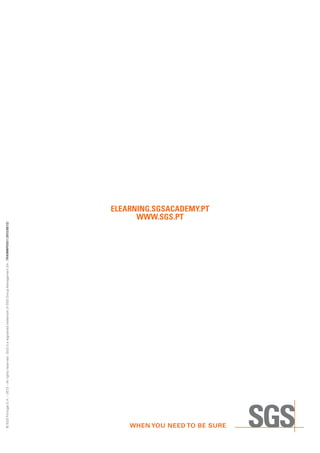 ELEARNING.SGSACADEMY.PT
WWW.SGS.PT
©SGSPortugalS.A.–2013–Allrightsreserved-SGSisaregisteredtrademarkofSGSGroupManagementSA-TRAINMP039/1(2013/08/12)
 
